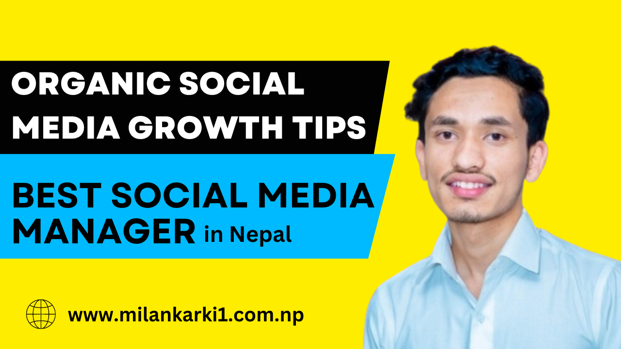 Organic Social Media Grow tips from Best Social media manager in nepal - Milan Karki