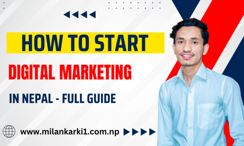 How to start digital marketing in nepal - Guide by Milan Karki